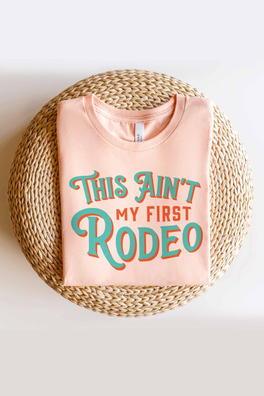 THIS AIN'T MY FIRST RODEO GRAPHIC TEE